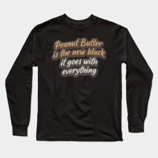 Peanut Butter is the New Black Long Sleeve T-Shirt